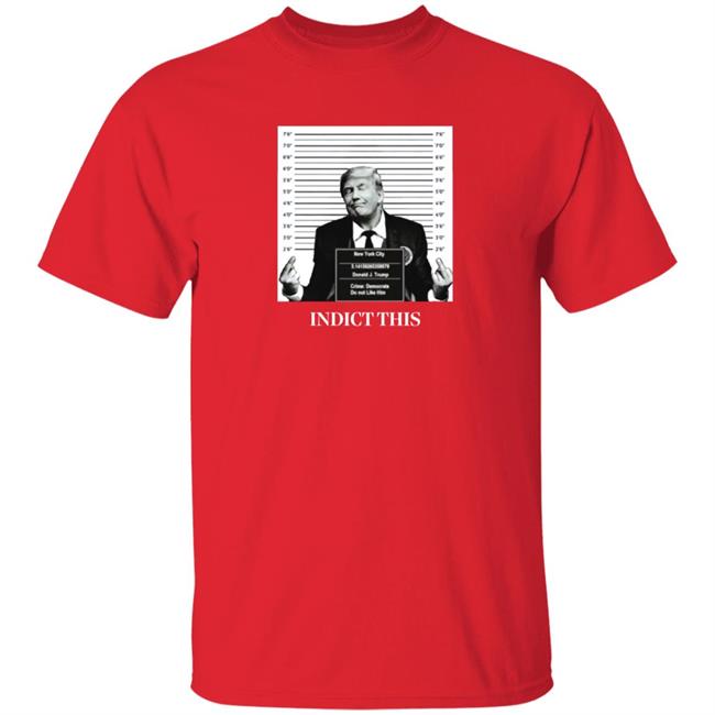 Trump Indict This Shirt Trump Indict This Shirt