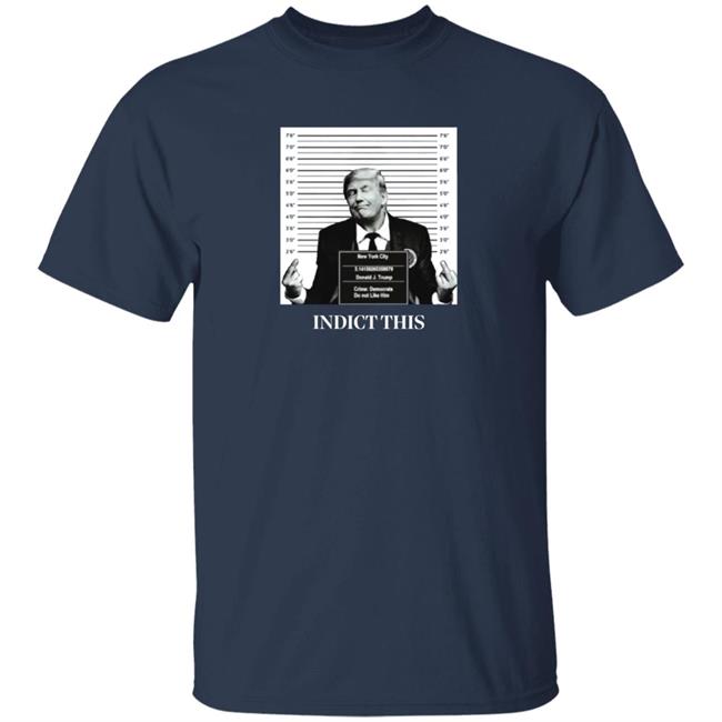 Trump Indict This Shirt Trump Indict This Shirt
