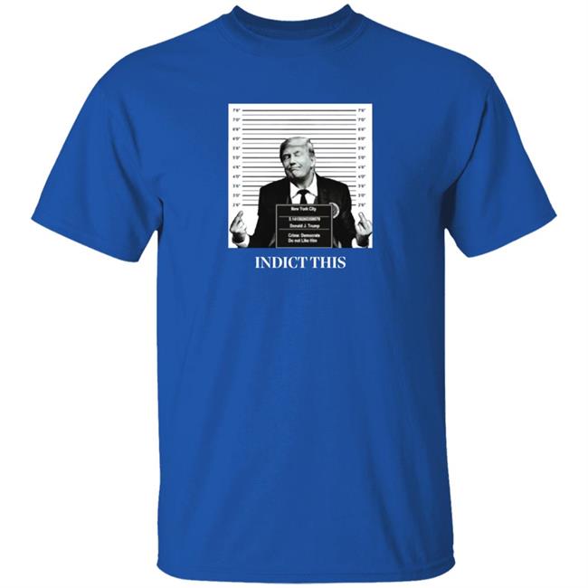 Trump Indict This Shirt Trump Indict This Shirt