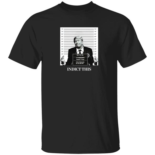 Trump Indict This Shirt Trump Indict This Shirt