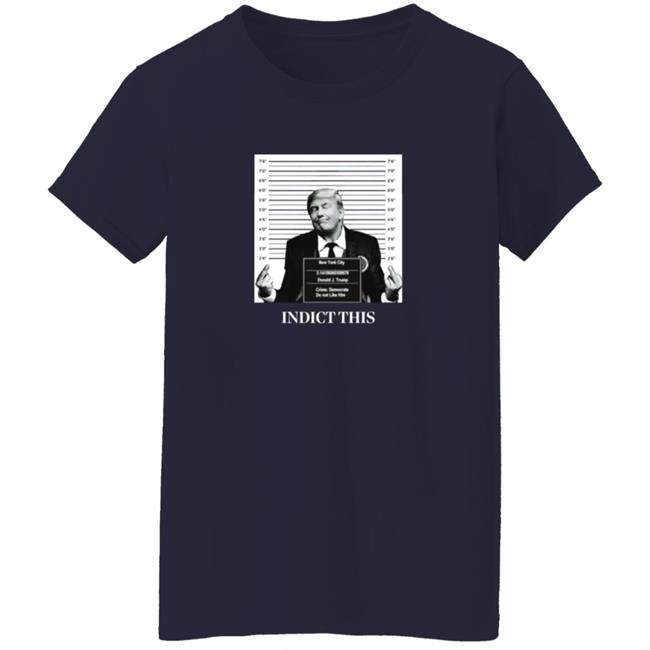 Trump Indict This Shirt Trump Indict This Shirt