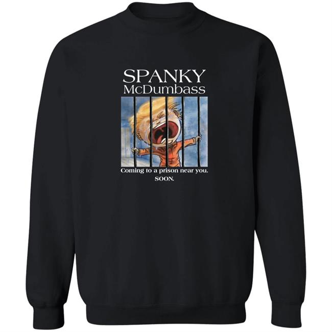Spanky Mcdumbass Coming To A Prison Near You Soon Shirt Spanky Mcdumbass Coming To A Prison Near You Soon Shirt