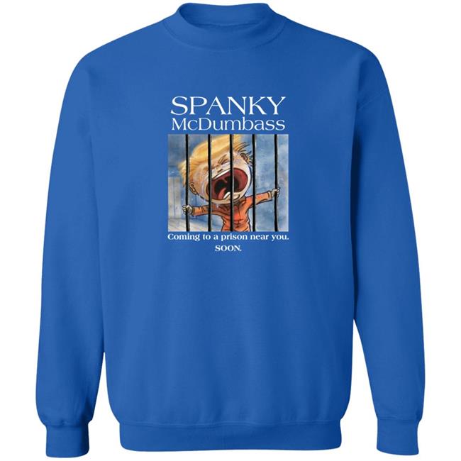 Spanky Mcdumbass Coming To A Prison Near You Soon Shirt Spanky Mcdumbass Coming To A Prison Near You Soon Shirt