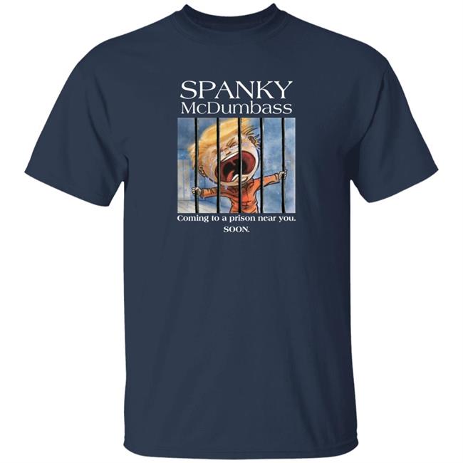 Spanky Mcdumbass Coming To A Prison Near You Soon Shirt Spanky Mcdumbass Coming To A Prison Near You Soon Shirt
