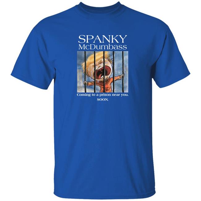 Spanky Mcdumbass Coming To A Prison Near You Soon Shirt Spanky Mcdumbass Coming To A Prison Near You Soon Shirt