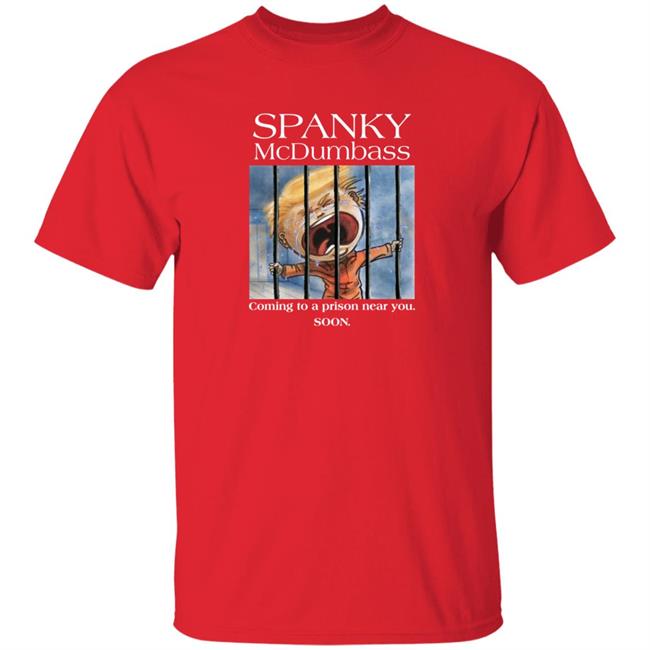 Spanky Mcdumbass Coming To A Prison Near You Soon Shirt Spanky Mcdumbass Coming To A Prison Near You Soon Shirt