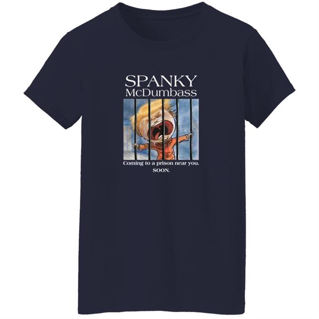 Spanky Mcdumbass Coming To A Prison Near You Soon Shirt Spanky Mcdumbass Coming To A Prison Near You Soon Shirt