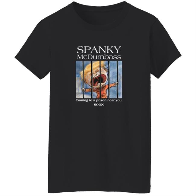 Spanky Mcdumbass Coming To A Prison Near You Soon Shirt Spanky Mcdumbass Coming To A Prison Near You Soon Shirt