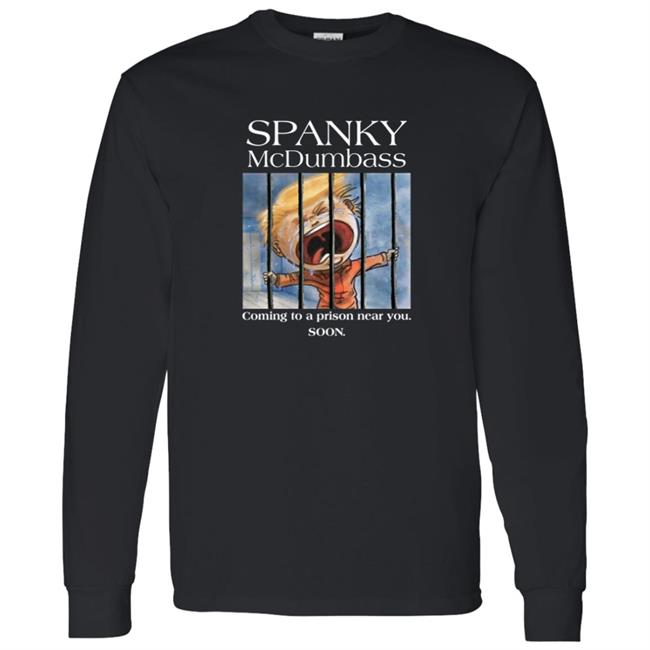 Spanky Mcdumbass Coming To A Prison Near You Soon Shirt Spanky Mcdumbass Coming To A Prison Near You Soon Shirt