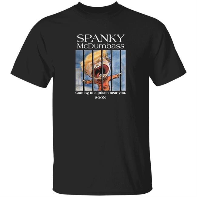 Spanky Mcdumbass Coming To A Prison Near You Soon Shirt Spanky Mcdumbass Coming To A Prison Near You Soon Shirt