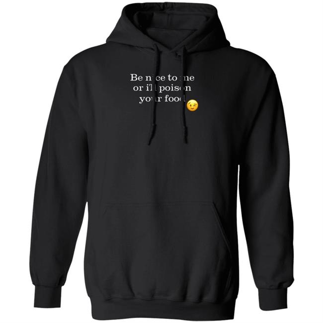 Be Nice To Me Or I'll Poison Your Food Shirt