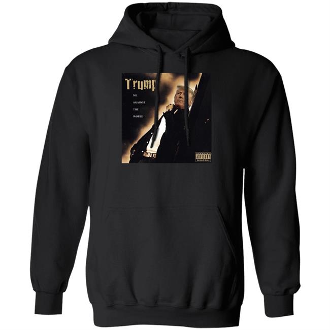 Trump Me Against The World Shirt Dom Lucre Breaker Of Narratives