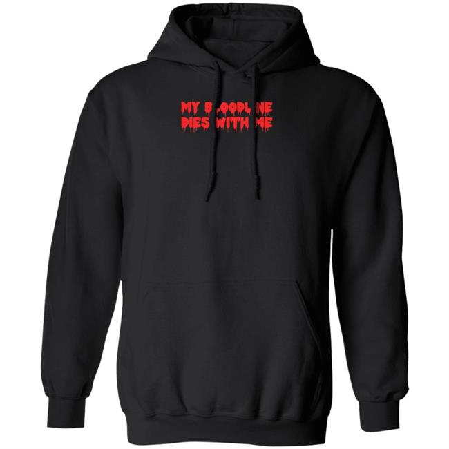 My Bloodline Dies With Me Shirt