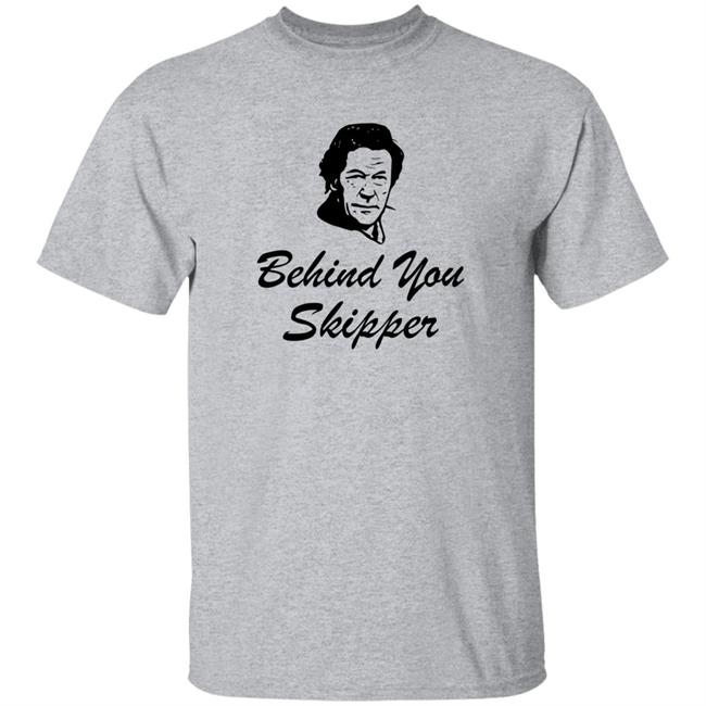 Behind You Skipper Shirt Behind You Skipper Shirt