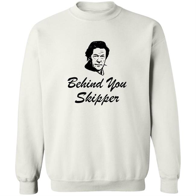 Behind You Skipper Shirt Behind You Skipper Shirt