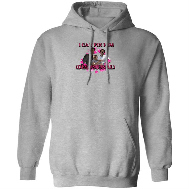 I Can Fix Him Delusional Shirt
