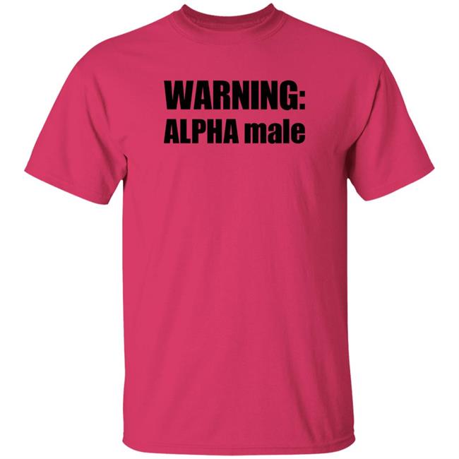 Warning Alpha Male Shirt Warning Alpha Male Shirt
