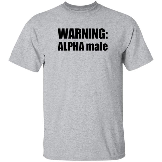 Warning Alpha Male Shirt Warning Alpha Male Shirt