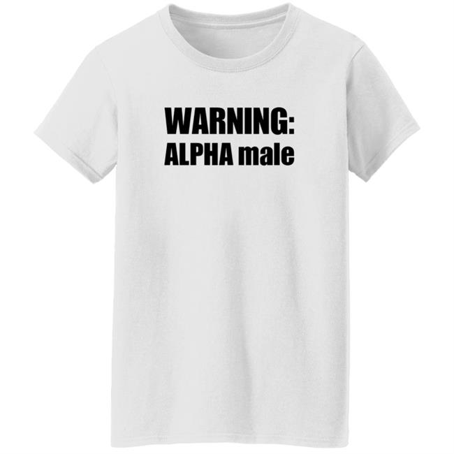 Warning Alpha Male Shirt Warning Alpha Male Shirt