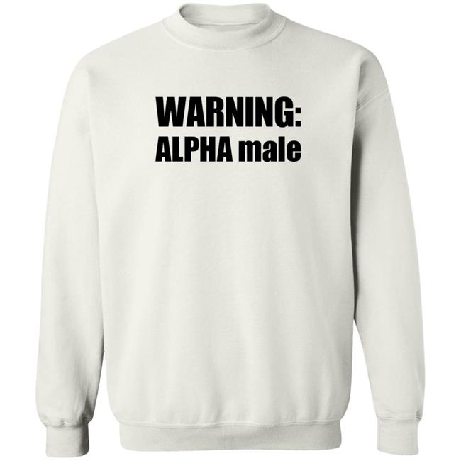 Warning Alpha Male Shirt Warning Alpha Male Shirt