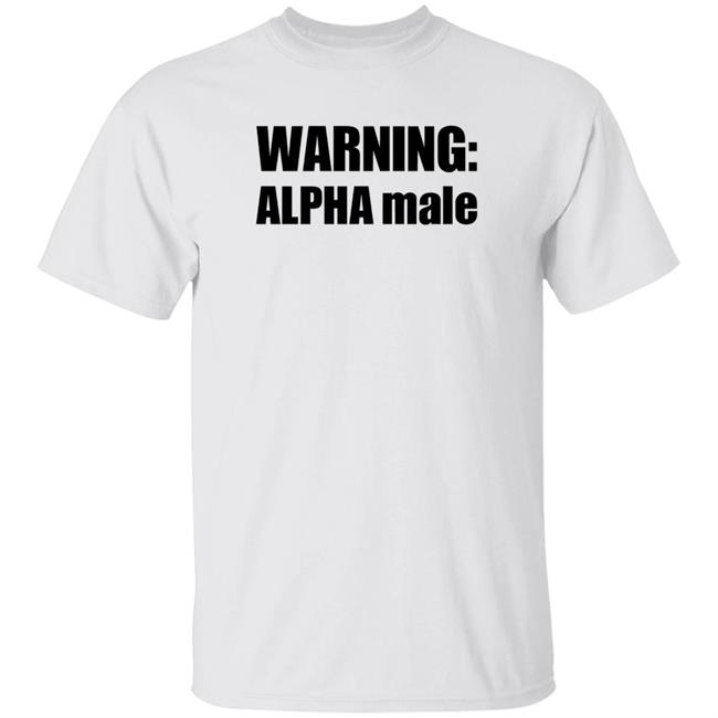 Warning Alpha Male Shirt Warning Alpha Male Shirt