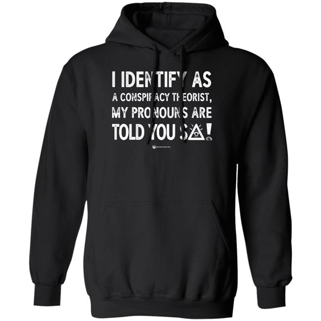 Luke Rudkowski I Identify As A Conspiracy Theorist My Pronouns Are Told You So Shirt