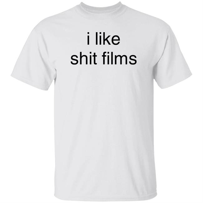 I Like Shit Films Shirt Evn I Like Shit Films Shirt Hoodie sweatshirt