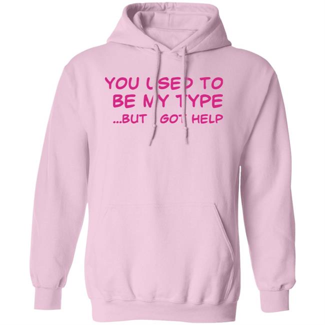 You Used To Be My Type But I Got Help Shirt You Used To Be My Type But I Got Help Shirt Selfishandwild