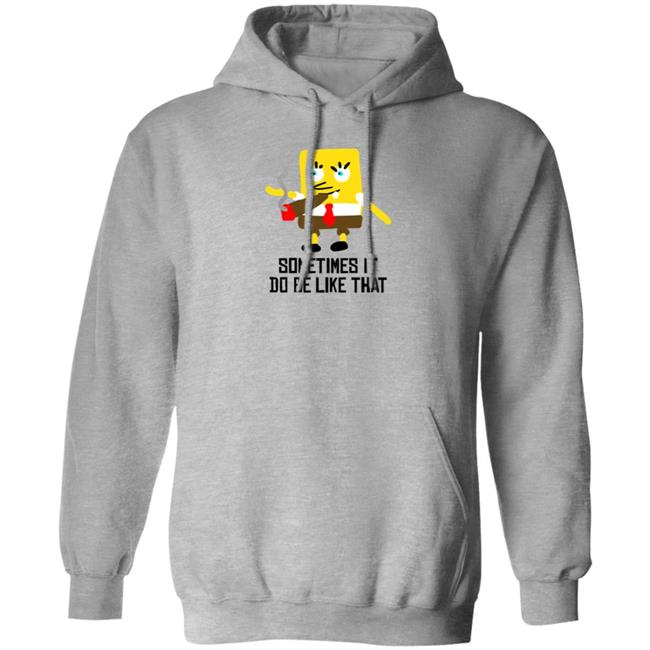Sometimes It Do Be Like That Shirt