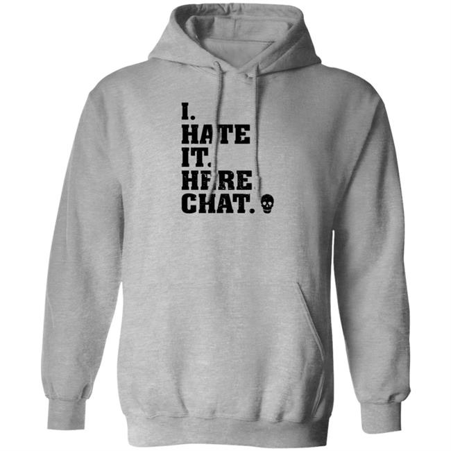 I Hate It Here Chat Shirt