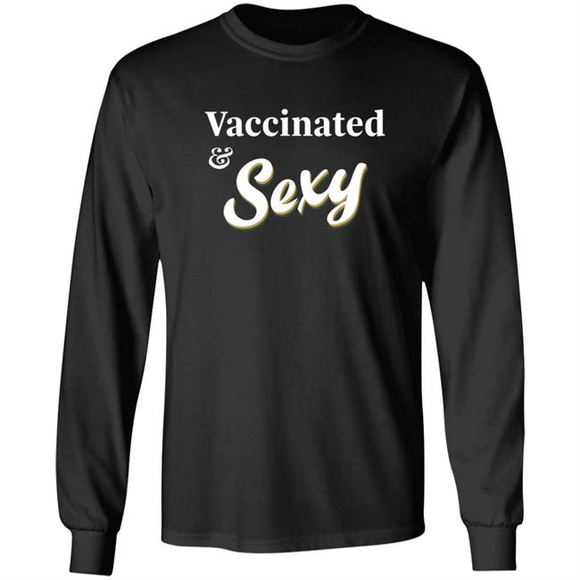 Vaccinated Sexy Shirt Kristin Chenoweth Vaccinated And Sexy Shirt Hoodie Sweatshirt