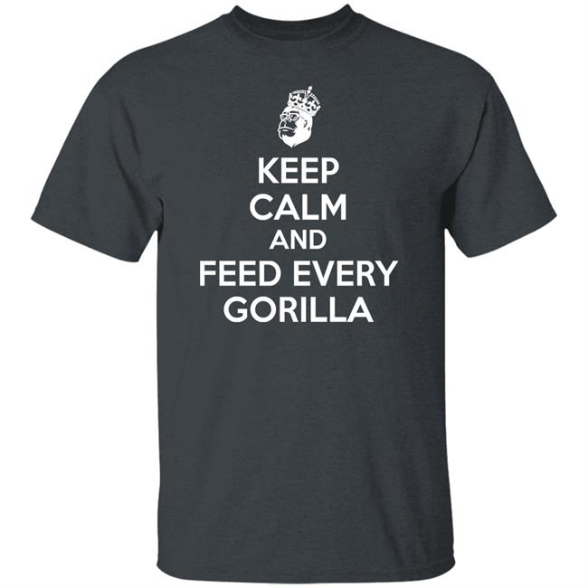 Keep Calm And Feed Every Gorilla Shirt Gareth C Keep Calm And Feed Every Gorilla Shirt Keep Calm And Feed Every Gorilla Shirt Gareth C Keep Calm And Feed Every Gorilla Shirt
