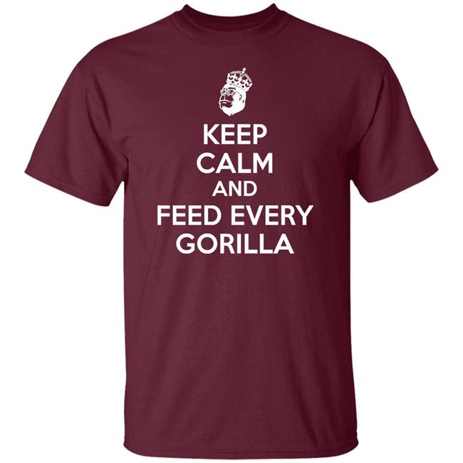 Keep Calm And Feed Every Gorilla Shirt Gareth C Keep Calm And Feed Every Gorilla Shirt Keep Calm And Feed Every Gorilla Shirt Gareth C Keep Calm And Feed Every Gorilla Shirt