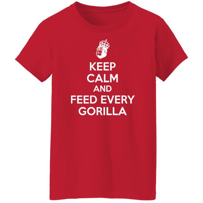 Keep Calm And Feed Every Gorilla Shirt Gareth C Keep Calm And Feed Every Gorilla Shirt Keep Calm And Feed Every Gorilla Shirt Gareth C Keep Calm And Feed Every Gorilla Shirt