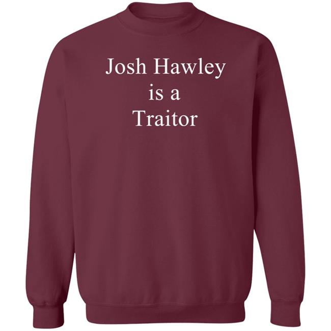 Josh Hawley Is A Traitor Shirt Corn Fed Threads Store Josh Hawley Is A Traitor Shirt Corn Fed Threads Store