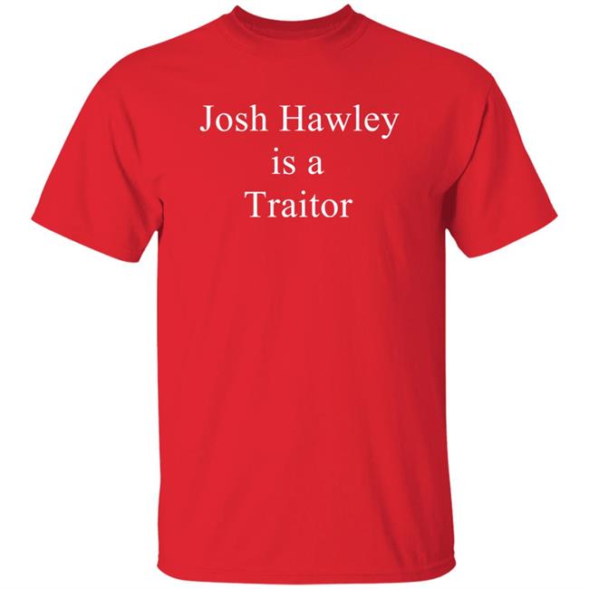 Josh Hawley Is A Traitor Shirt Corn Fed Threads Store Josh Hawley Is A Traitor Shirt Corn Fed Threads Store