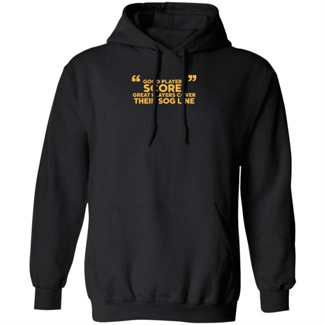 Good Players Score Great Players Cover Their Sog Line Shirt