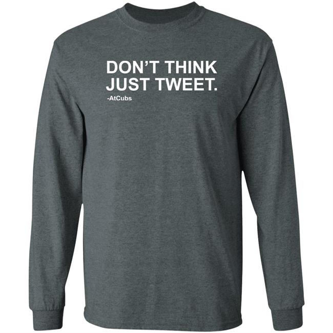 Don't Think Just Tweet Shirt Obvious Shirts Store Chicago Cubs Don't Think Just Tweet Shirt Obvious Shirts Store Chicago Cubs