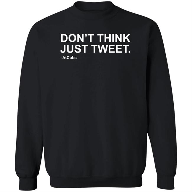 Don't Think Just Tweet Shirt Obvious Shirts Store Chicago Cubs Don't Think Just Tweet Shirt Obvious Shirts Store Chicago Cubs