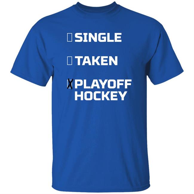Everything Hockey Single Taken Playoff Hockey Shirt EHClothing Everything Hockey Single Taken Playoff Hockey Shirt EHClothing