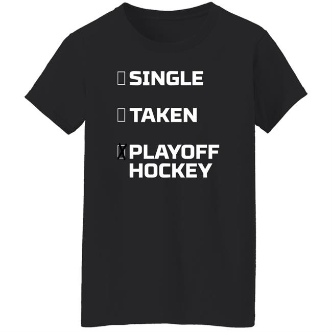 Everything Hockey Single Taken Playoff Hockey Shirt EHClothing Everything Hockey Single Taken Playoff Hockey Shirt EHClothing