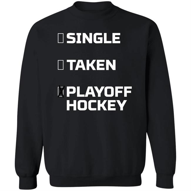 Everything Hockey Single Taken Playoff Hockey Shirt EHClothing Everything Hockey Single Taken Playoff Hockey Shirt EHClothing