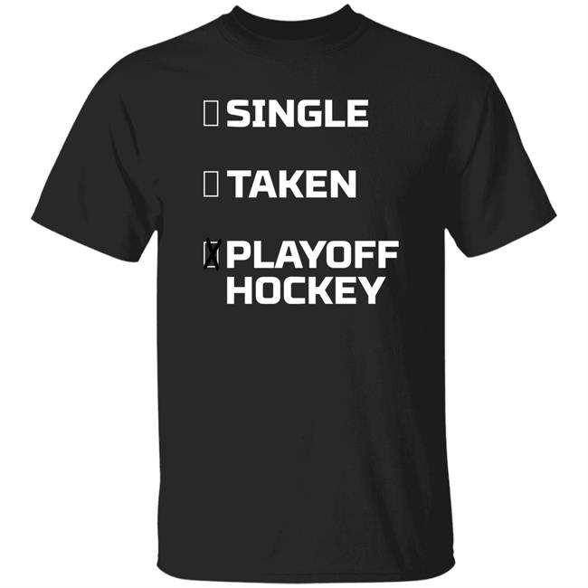 Everything Hockey Single Taken Playoff Hockey Shirt EHClothing Everything Hockey Single Taken Playoff Hockey Shirt EHClothing