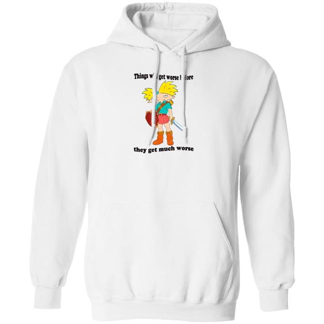 Things Will Get Worse Before They Get Much Worse Shirt Things Will Get Worse Before They Get Much Worse Shirt