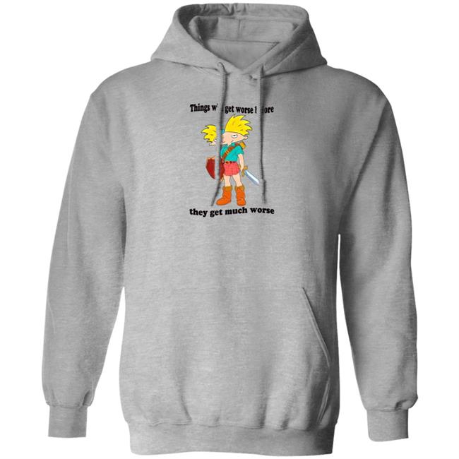 Things Will Get Worse Before They Get Much Worse Shirt