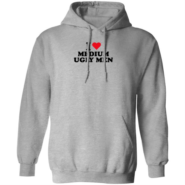 I Love Medium Ugly Men Shirt