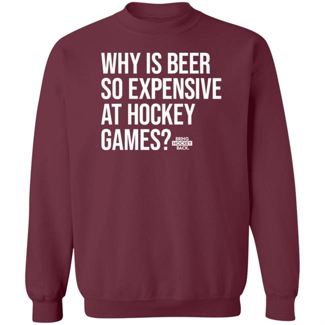 Bring Hockey Back Merch Why Is Beer So Expensive At Hockey Games Shirt Bring Hockey Back Merch Why Is Beer So Expensive At Hockey Games Shirt