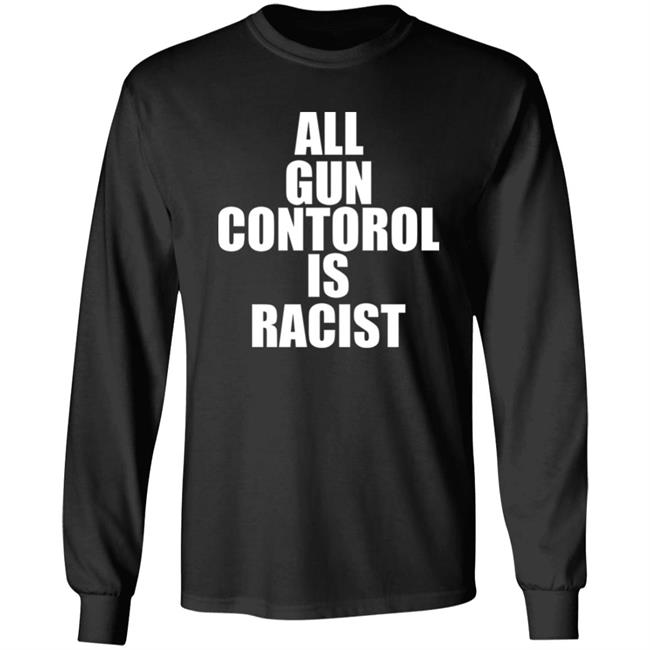All Gun Control Is Racist Shirt Black Guns Matter Merch Store Shirt Hoodie Sweatshirt