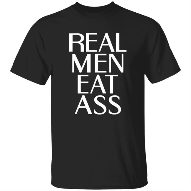 Real Men Eat Ass Shirt Sloganbros Merch Villainsneverdie Kumbomb
