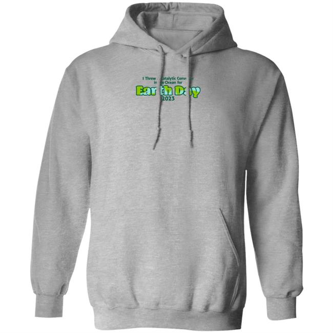 I Threw A Catalytic Converter In The Ocean For Earth Day 2023 Shirt